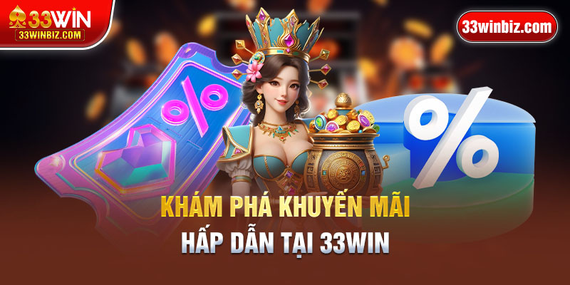 Khám phá khuyến mãi hấp dẫn tại 33Win