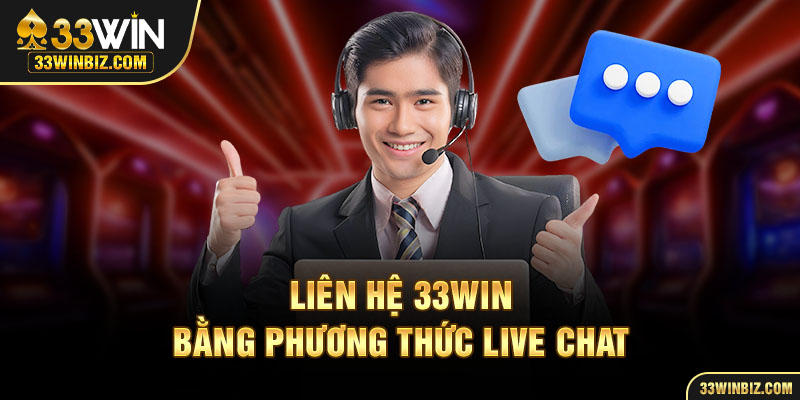 Liên hệ 33WIN qua live chat cho phép người chơi nhận phản hồi nhanh chóng