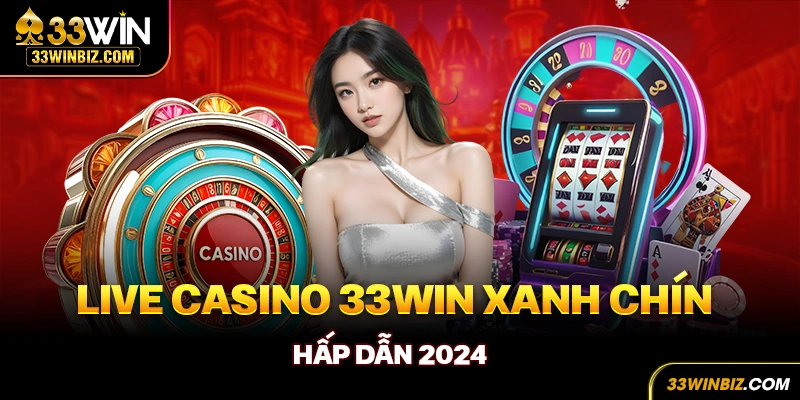 Casino 33win xanh chín hấp dẫn