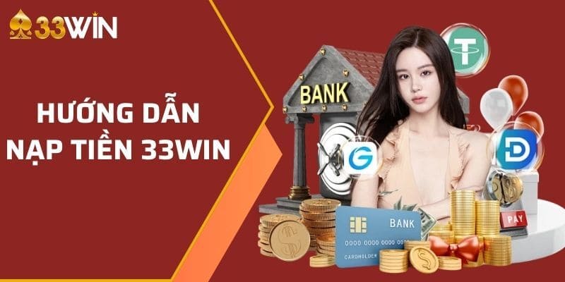 Quy trình nạp tiền 33Win với ứng dụng thanh toán điện tử