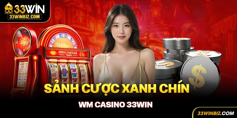 Sảnh cược xanh chín WM Casino 33WIN